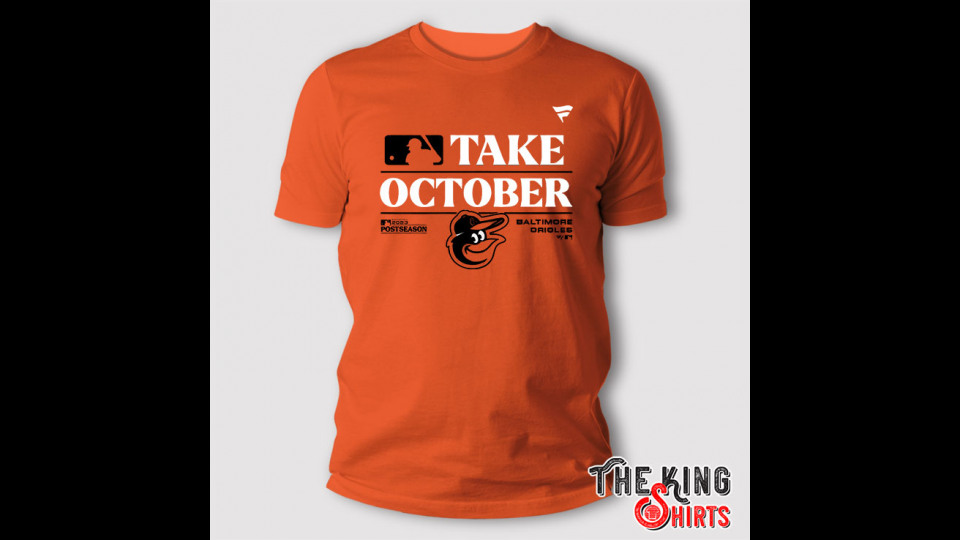 Orioles Take October T Shirt - TheKingShirtS