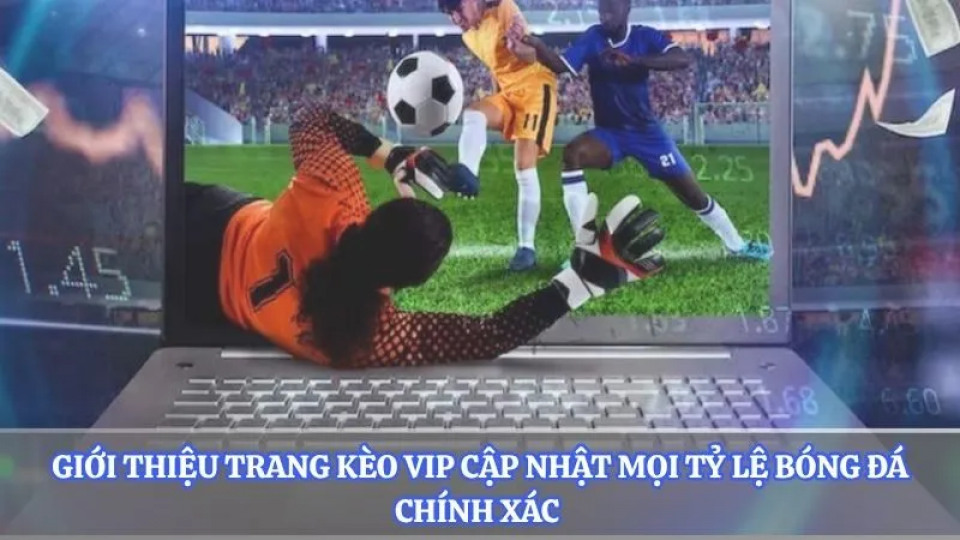 Bắt Kèo Nhanh Chóng - Kèo Nhà Cái Hôm Nay Đem Lại Đầu Tư Khôn Ngoan